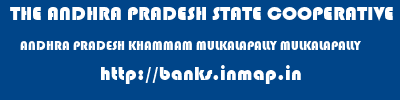 THE ANDHRA PRADESH STATE COOPERATIVE BANK LIMITED  ANDHRA PRADESH KHAMMAM MULKALAPALLY MULKALAPALLY  banks information 